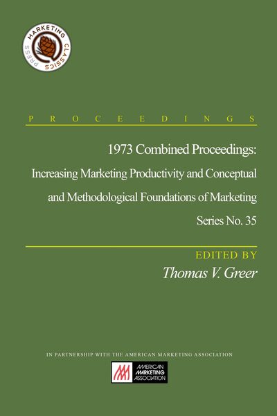 1973 Combined Proceedings: Increasing Marketing Productivity and Conceptual and Methodological Foundations of Marketing