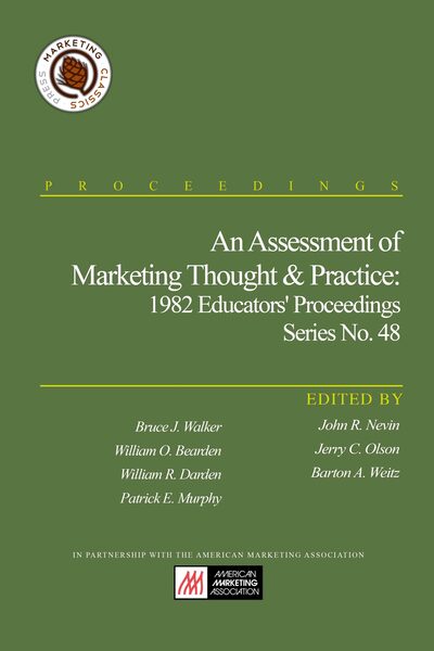 An Assessment of Marketing Thought & Practice: 1982 Educators’ Conference Proceedings, Series No. 48