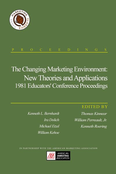 The Changing Marketing Environment: New Theories and Applications, 1981 Educators’ Conference Proceedings