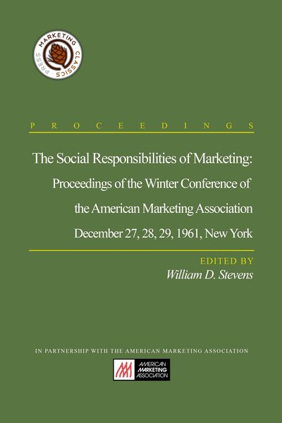 The Social Responsibilities of Marketing: Proceedings of the Winter Conference of the American Marketing Association